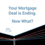 Your Mortgage Deal is Ending. Now What?