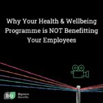 Why Your Health & Wellbeing Programme is NOT Benefitting Your Employees